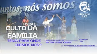 Culto da Família - "Para onde iremos nós" - Pr. Ary Lopes Jr. - 10/03/2024 - IBGP