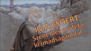 IMA ESŐÉRT - Szent Illés próféta, ki imádságaiddal...