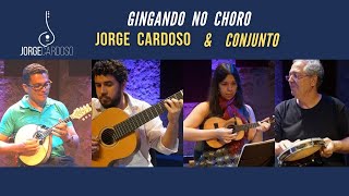 GINGANDO NO CHORO | JORGE CARDOSO | SHOW CASA DO CHORO