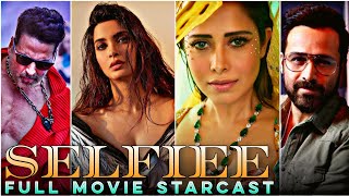 SELFIEE movie starcast, Selfiee cast name, Selfiee actors & actress real name,Selfie movie full cast