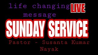 #Live Sunday service message By Pastor - Susanta Kumar Nayak