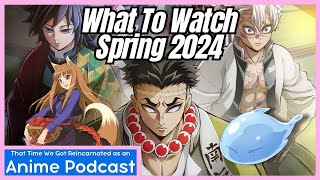 What To Watch For Spring 2024 | That Time We Got Reincarnated as a Anime Podcast Ep. 2