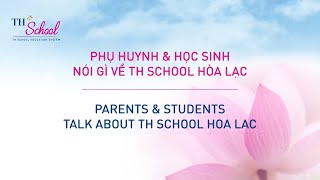 Phụ huynh & học sinh nói gì về TH School Hòa Lạc | Parents & students talk about TH School Hoa Lac