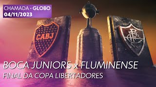 Chamada de Boca Juniors x Fluminense pela Final da Copa Libertadores - Globo (04/11/2023)