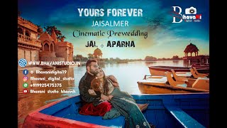 | YOURS FOREVER | Cinematic Prewedding | JAL &  APARNA | Jaisalmer | Bhavani Studio | 2020 |