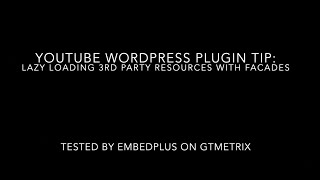 YouTube WordPress Plugin Tip - How to Lazy Load Third Party Resources with Facades with EmbedPlus