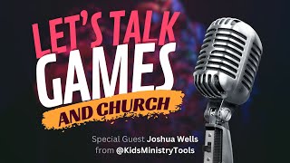 Let's Talk GAMES and CHURCH ⛪️ – Special Guest Joshua Wells from ​⁠Kids Ministry Tools