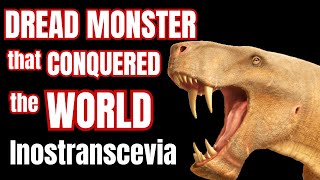 Inostranscevia: the globe-trotting super-predator from hell