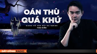 Nghe truyện ma : OÁN THÙ QUÁ KHỨ - Series Giang Hồ Xóm Bắt Ma P4