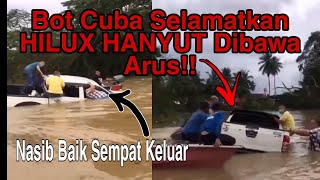 Hilux HANYUT dibawa arus!!