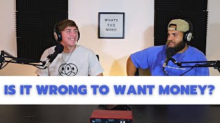 Is It WRONG To Want Money? EP 33