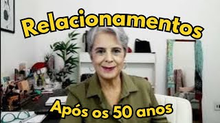 Relacionamento Após os 50 Anos, afinal, vale a pena ter um? PARTE 2 #40mais #50mais #60mais #