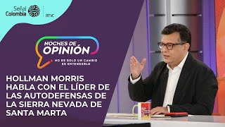 Noches de Opinión | Hollman Morris habla en exclusiva con líder de las autodefensas de sierra nevada