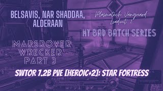 SWTOR 7.2b PvE [Heroic+2]: Star Fortress, Belsavis, Nar Shaddaa, Alderaan. MarsRover Wrecker Part 3