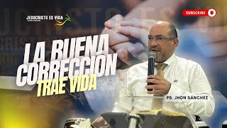 La BUENA CORRECCIÓN trae vida | Pastor Jhon Sánchez | Prédica Cristiana