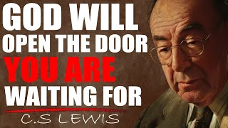 C.S. Lewis Warns: DON'T WORRY, GOD WILL OPEN THE DOOR YOU ARE WAITING FOR JUAT BE PATIENT