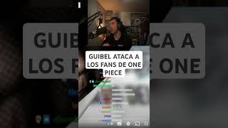 GUIBEL ATACA A LOS FANS DE ONE PIECE #guibel #clips #guibelreviews