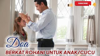 DOA BERKAT ROHANI UNTUK ANAK/CUCU