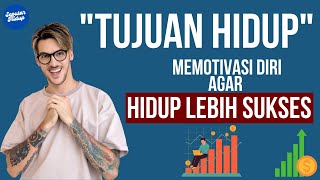 Motivasi Hidup - Tujuan Hidup Lebih Jelas & Sukses