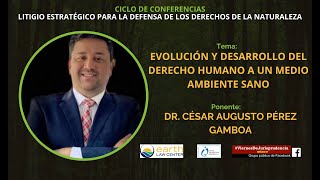 🔴Evolución y desarrollo del derecho humano a un medio ambiente sano - Dr. Cesar Augusto Pérez Gamboa