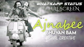 Ajnabee || BB Ki Vince || Full Screen WhatsApp Status || Bishal Creative ||  Bhuvan Bam