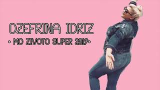 DZEFRINA IDRIZ    MO ZIVOTO SUPER    OFFICIAL AUDIO 2019  ♫ █▬█ █ ▀█▀♫  Neve Gila By-Dj-SULTAN