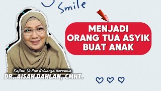 MENJADI ORANG TUA ASYIK BUAT ANAK | Kajian Terbaik dr Aisah Dahlan