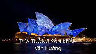 TỰA TUỒNG SÂN KHẤU - Văn Hường