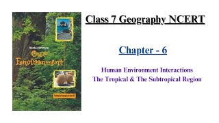 Human Environment Interactions || Class 7 Geography Chapter 6 || UPSC || IAS