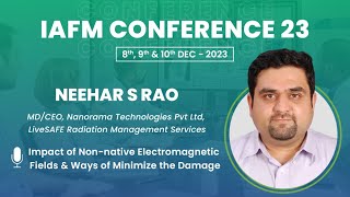 NEEHAR S RAO | Impact of Non-native Electromagnetic Fields & Ways of Minimising the Damage | IAFM23