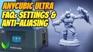 Anycubic Photon Ultra DLP Resin Printer - FAQs, Print Settings & Anti-aliasing