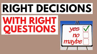 Make Better Decisions with the Right Questions