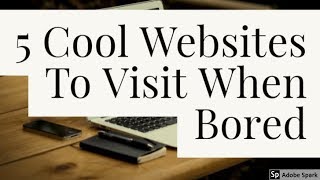 5 Cool Websites To Check Out When You Are Bored