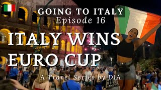 In Rome and ITALY wins the Euro Cup | Going to Italy: E16