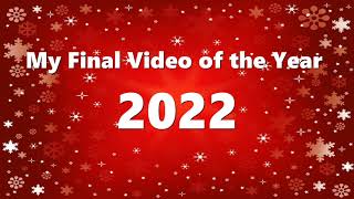 My Final Video of the Year 2022