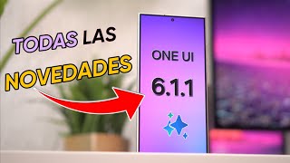 Samsung ONE UI 6.1.1 ¡TODAS LAS NOVEDADES Y MEJORAS! en español