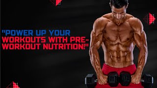 Unlock Your Workout Potential! Power Up with Pre-Workout Nutrition!