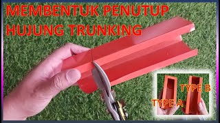 cara membentuk penutup hujung jenis A & B sesalur logam @ end cap trunking bending