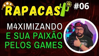 📢RapaCast 06 - M4ximizando e sua PAIXÃO pelos GAMES