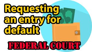 Requesting an entry for default - in an e-file or federal court