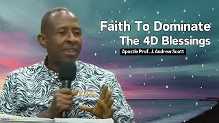 Faith To Dominate The 4D Blessings - Apostle Andrew Scott