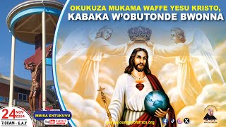 OKUKUZA MUKAMA WAFFE YESU KRISTO, KABAKA W’OBUTONDE BWONNA |Daily TV Mass, 24th November, 2024