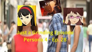 Just a Grinding Episode - Persona 4 Ep. 28