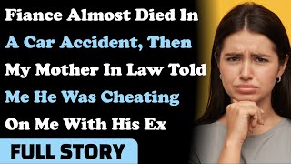 Fiance Almost Died In A Car Accident, Then My Mother In Law Told Me He Was Cheating On Me w/ His Ex