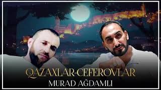 Murad Agdamli - Qazaxlar Ceferovlar (Official Audio)