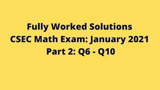 January 2021 CSEC Mathematics Exam: Fully Worked Solutions: Part 2: Questions 6 to10: Adobe Math Lab