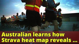 Australian learns how Strava heat map reveals dangerous information from jogging US soldiers