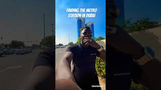 Finding The Metro Station in Dubai