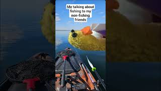 Talking fishing to non-fishing friends #fishing #outdoors #fishingislife #kayakfishing #funny #lol