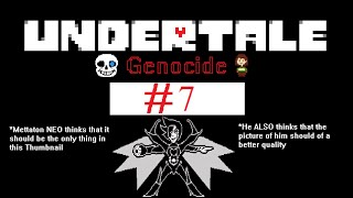 METTATON NEO | Let's play Undertale(Genocide) #7